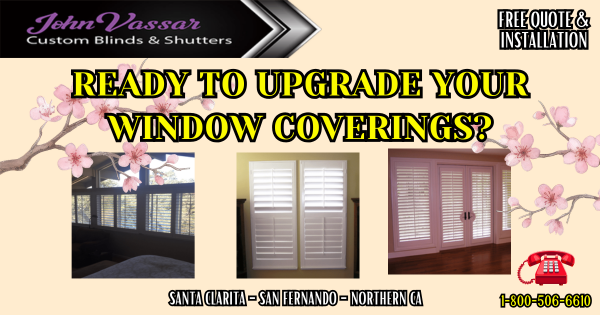 Upgrade Your Window Coverings This Spring SCV SFV Northern CA