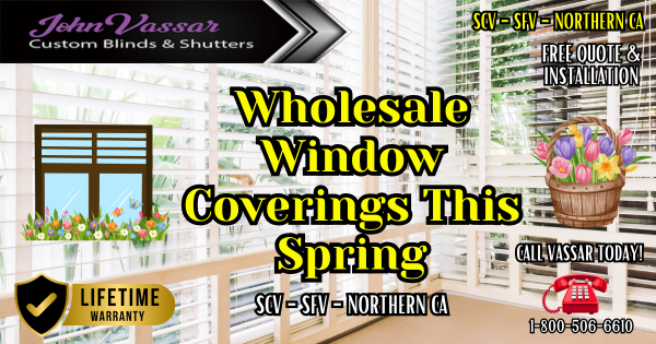 Wholesale Pricing On Window Coverings SCV SFV Northern CA