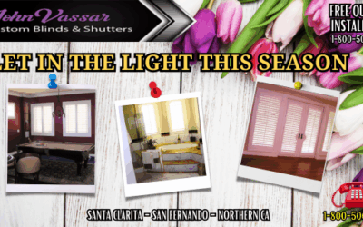 Let In The Light This April – Vassar Shutters & Blinds SCV SFV Northern CA
