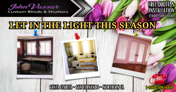 Let In The Light This April – Vassar Shutters & Blinds SCV SFV Northern CA