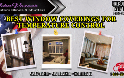 Best Window Coverings For Temperature Control – Vassar Shutters And Blinds SCV – SFV