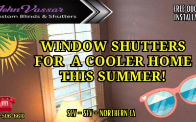 Keep Your Home Cooler This Summer! – Vassar Shutters And Blinds SCV SFV