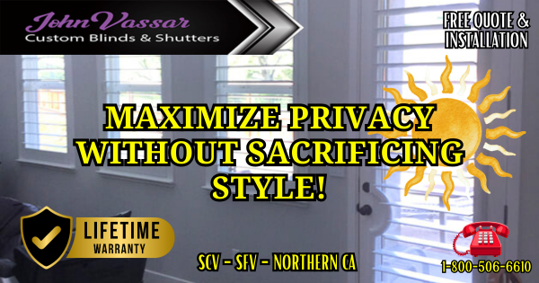 Maximize Privacy Without Sacrificing Style SCV SFV Northern CA